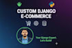 be your expert django ecommerce website developer