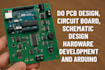 do pcb design, circuit board, schematic design hardware development and arduino