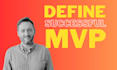 help you define and deliver a successful mvp