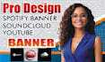 create eye catching spotify, youtube, soundcloud, web banners in 7hours