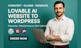 clone or migrate, convert lovable ai, durable, v0 or wix site to wordpress fast