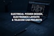 do electrical power design electronics layouts and telecommunications