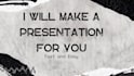 make a presentation for you
