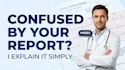 explain your medical report in simple english as an mbbs doctor