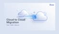 do cloud to cloud migration fast safe secure