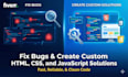 fix bugs and create custom HTML, CSS, and javascript solutions