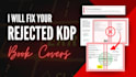 fix your rejected KDP book cover quickly and correctly