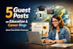 publish 5 HQ guest posts on education and career blogs