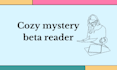 be your cozy mystery beta reader