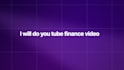do you tube finance video