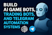 build ai game bots, trading bots, and telegram automation systems