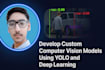 develop custom computer vision models using yolo and deep learning