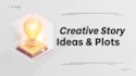 give creative ideas and unique story plots