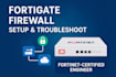 configure, troubleshoot your fortigate firewall