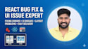 fix your react bugs, UI issues, and responsiveness problems