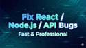 fix your react, node js, API, and mongodb bugs fast