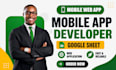 be your mobile app developer, mobile web app, google sheet, web application