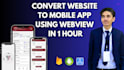 convert website into android and ios app , webview app