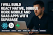 build react native, bubble, rork mobile and saas apps with supabase