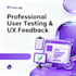 do professional user testing and website feedback