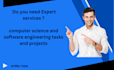help in computer science and software engineering tasks and projects