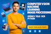 do computer vision, machine learning, image processing,ai opencv yolo ocr python
