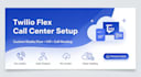 create a fully functional twilio flex call center solution for your business