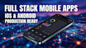 full stack production ready mobile apps