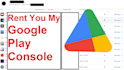 rent you my google play console publisher for a subscription
