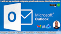 set up outlook, migrate gmail and create html signatures
