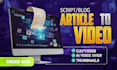 convert script, blog or article into video by using stock footages