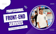 be your front end web developer