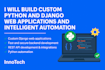 build custom python and django web applications and intelligent automation