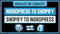 convert or migrate shopify to wordpress and wordpress to shopify