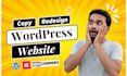flawlessly clone, copy or redesign wordpress website