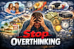 be your life coach and help you stop overthinking