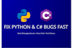 fix your python or c sharp code bug fast