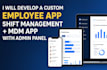 develop an advanced employee app, shift management app, mdm app with admin panel