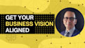 help you build a strong and aligned business vision
