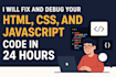 fix and debug your HTML, CSS and javascript code in 24 hours