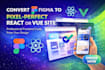 convert your figma to a pixel perfect react or vue site