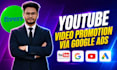 promote your youtube video through a google ads campaign