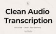 transcribe your audio into clean, accurate, human sounding text