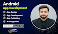 be your android app developer for custom android app development