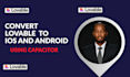 convert lovable to ios and android using capacitor