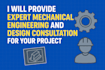 provide expert mechanical engineering and design consultation