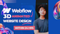 design and develop a modern 3d animated and interactive webflow website