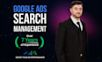 be your google search ads manager and optimize your campaign