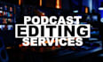 provide podcast editing services
