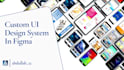 create a comprehensive custom UI design system in figma